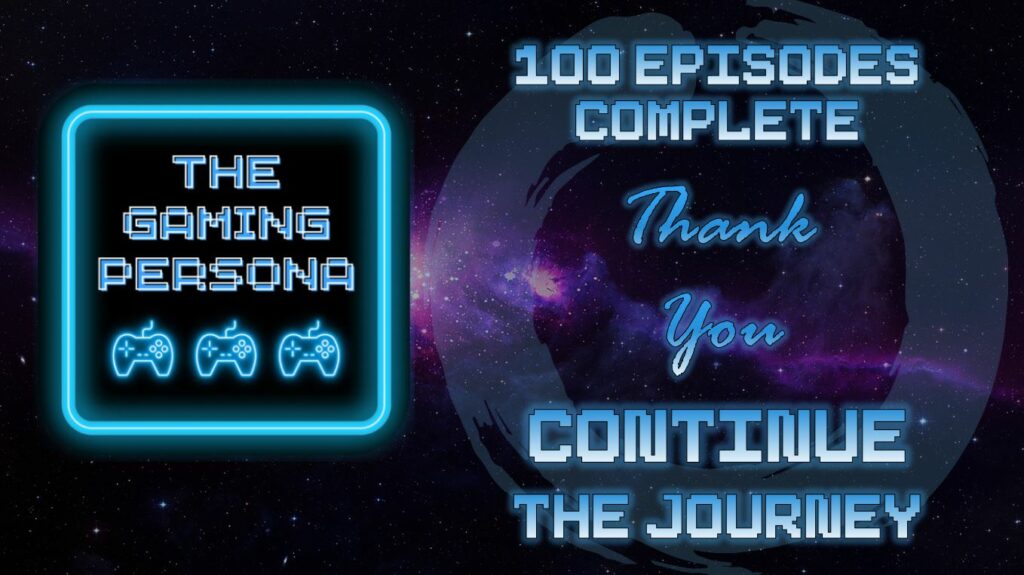 Episode 100 of The Gaming Persona Podcast